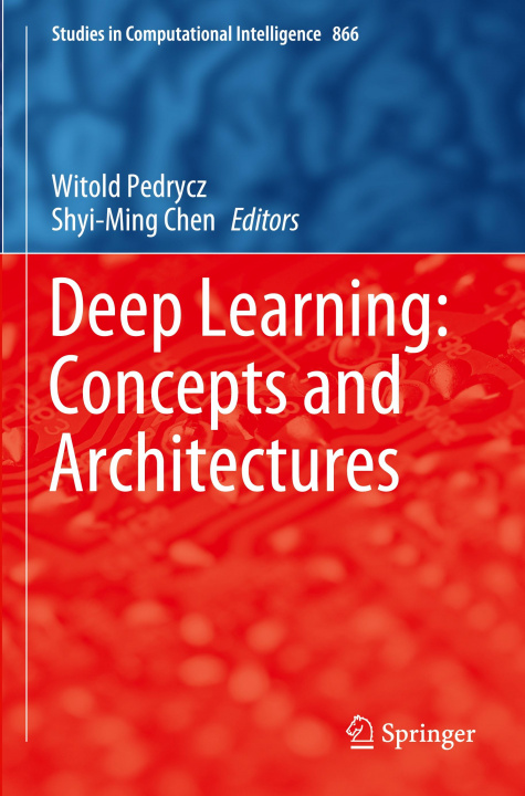 Kniha Deep Learning: Concepts and Architectures Witold Pedrycz