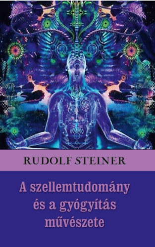 Kniha A szellemtudomány és a gyógyítás művészete Rudolf Steiner