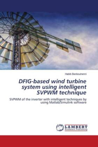 Könyv DFIG-based wind turbine system using intelligent SVPWM technique Benbouhenni Habib Benbouhenni
