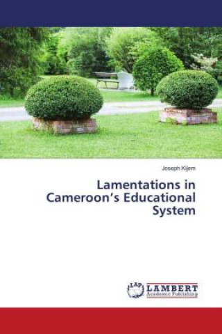 Knjiga Lamentations in Cameroon's Educational System JOSEPH KIJEM