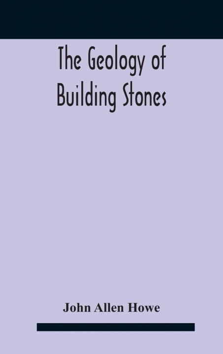 Książka Geology Of Building Stones Allen Howe John Allen Howe