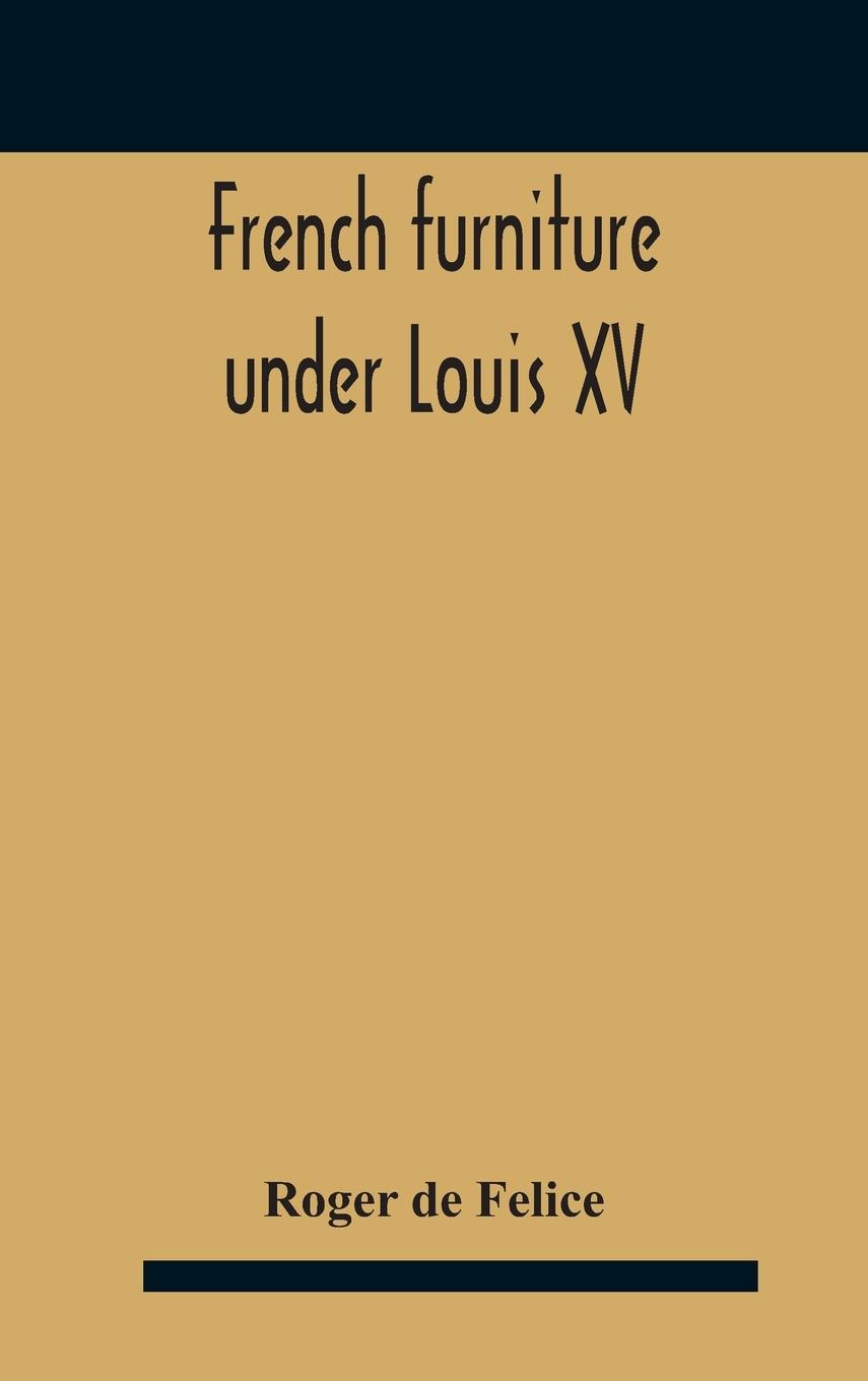 Boek French Furniture Under Louis Xv ROGER DE FELICE