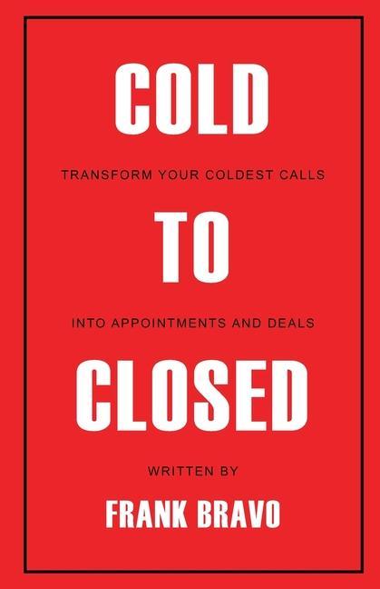 Kniha Cold to Closed: Transform your coldest calls into appointments and deals 