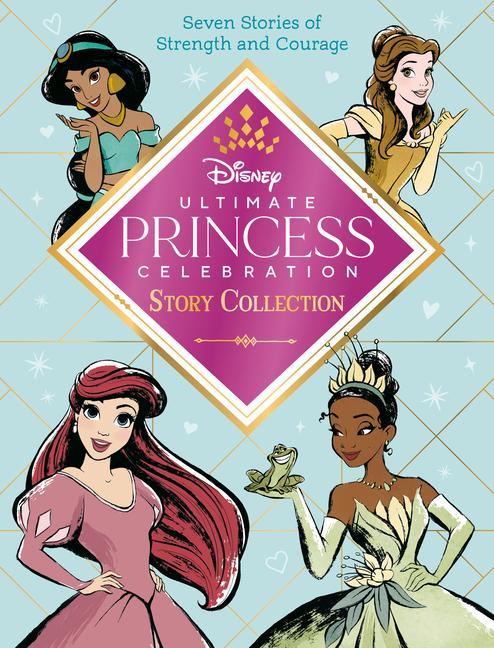 Könyv Ultimate Princess Celebration Story Collection (Disney Princess): Includes Seven Stories of Strength and Courage! Random House Disney