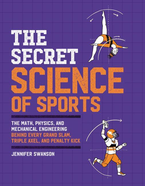 Kniha The Secret Science of Sports: The Math, Physics, and Mechanical Engineering Behind Every Grand Slam, Triple Axel, and Penalty Kick 