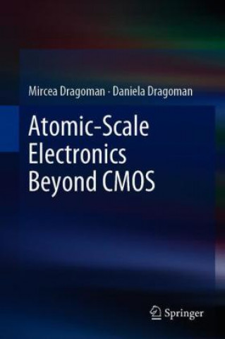 Knjiga Atomic-Scale Electronics Beyond CMOS Mircea Dragoman