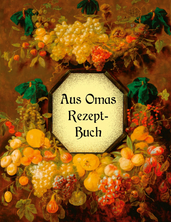 Carte Aus Omas Rezeptbuch - Koestliche Marmeladen und Gelees ohne Gelierzucker 