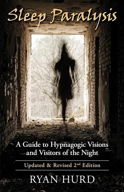 Könyv Sleep Paralysis: A Guide to Hypnagogic Visions and Visitors of the Night 