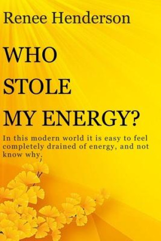 Carte Who Stole My Energy?: In this modern world it is easy to feel completely drained of energy, and not know why. 