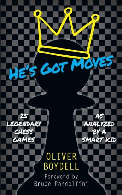Carte He's Got Moves: 25 Legendary Chess Games (As Analyzed by a Smart Kid) 