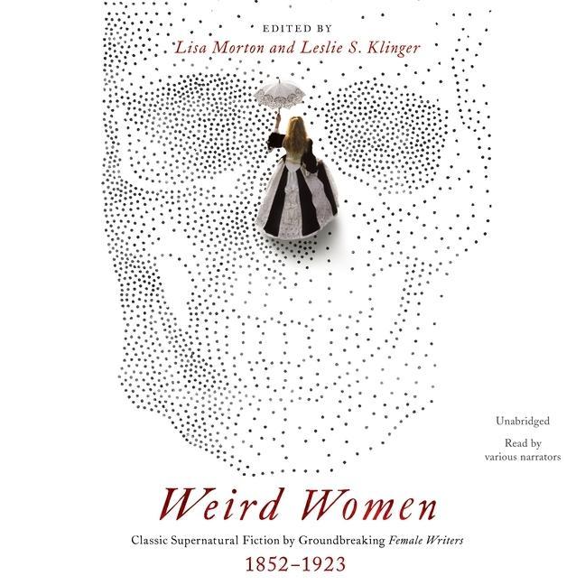 Hanganyagok Weird Women: Classic Supernatural Fiction by Groundbreaking Female Writers, 1852-1923 Leslie S. Klinger