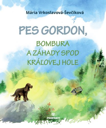 Kniha Pes Gordon, Bombura a záhady spod Kráľovej hole Mária Vrkoslavová-Ševčíková
