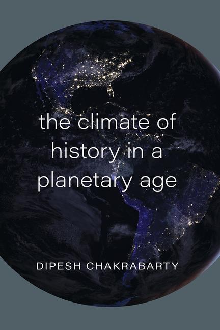 Livro Climate of History in a Planetary Age Dipesh Chakrabarty