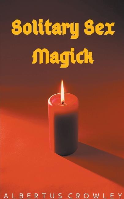 Kniha Solitary Sex Magick Albertus Crowley