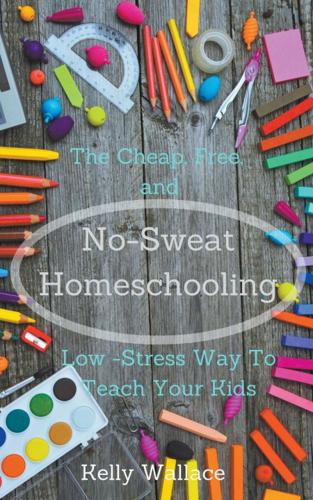 Buch No-Sweat Homeschooling Kelly Wallace