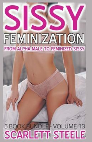 Carte Sissy Feminization - From Alpha Male to Feminized Sissy - 5 Book Bundle - Volume 13 