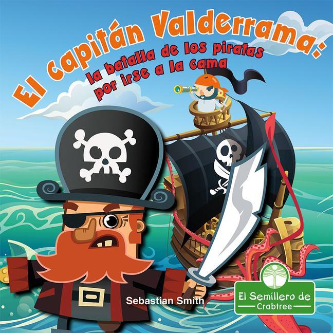 Kniha El Capitán Valderrama: La Batalla de Los Piratas Por Irse a la Cama (Captain Blarney: The Pirates' Battle for Bedtime) Santiago Ochoa