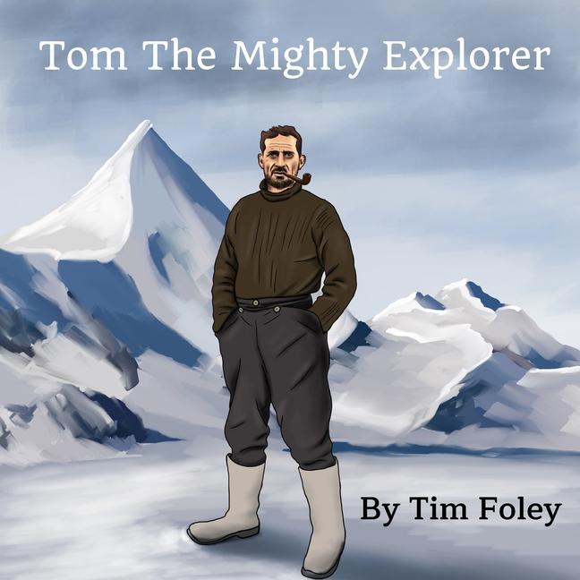 Book Tom The Mighty Explorer Tim Foley