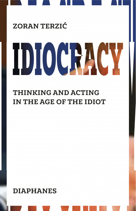 Carte Idiocracy - Thinking and Acting in the Age of the Idiot Michael Turnbull
