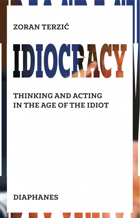 Knjiga Idiocracy - Thinking and Acting in the Age of the Idiot Michael Turnbull