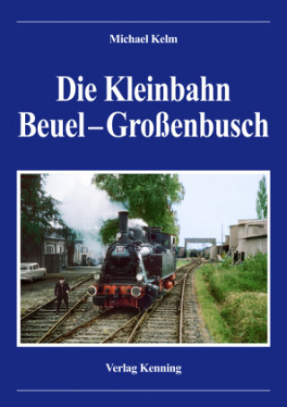 Kniha Die Kleinbahn Beuel - Großenbusch Ludger Kenning