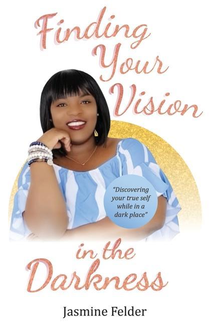 Livro Finding Your Vision in the Darkness Jasmine D. Felder