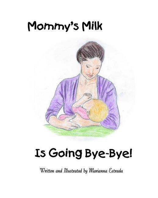 Könyv Mommy's Milk Is Going Bye-Bye! Marianna Estrada