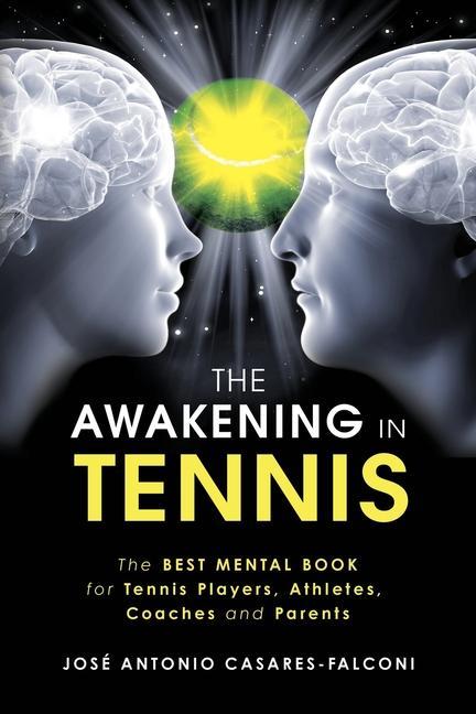 Kniha The AWAKENING in Tennis: The Best Mental Book for Tennis Players, Athletes, Coaches and Parents 