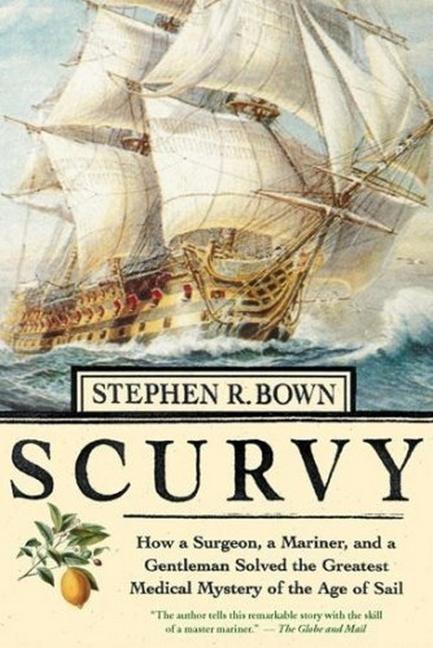 Kniha Scurvy: How a Surgeon, a Mariner, and a Gentleman Solved the Greatest Medical Miracle of the Age of Sail 