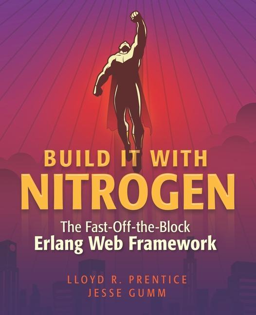 Carte Build It With Nitrogen: The Fast-Off-the-Block Erlang Web Framework Lloyd R. Prentice