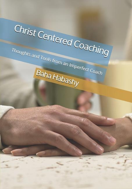 Book Christ Centered Coaching: Thoughts and Tools from an Imperfect Coach Baha Habashy