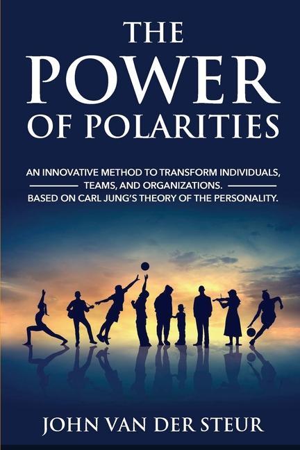 Książka The Power of Polarities: An Innovative Method to Transform Individuals, Teams, and Organizations. Based on Carl Jung's Theory of the Personalit 