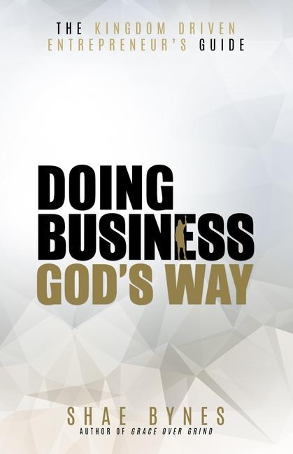 Kniha The Kingdom Driven Entrepreneur's Guide: Doing Business God's Way 