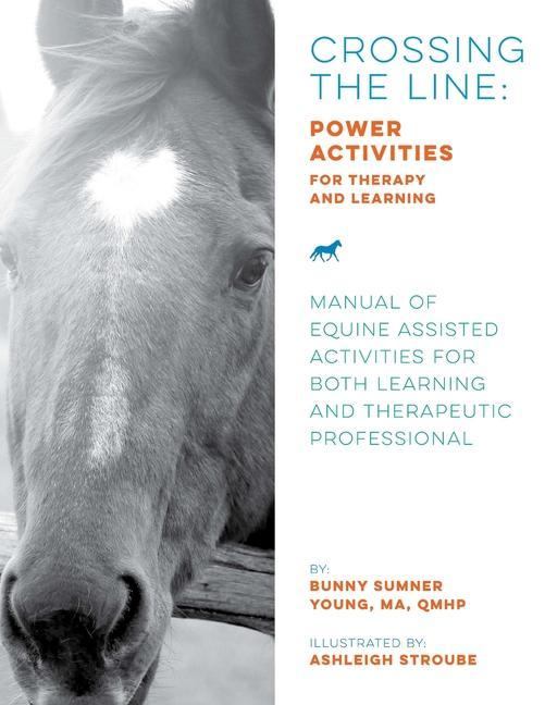 Book Crossing the Line: Power Activities for Therapy and Learning: Manual of Equine Assisted Activities for Both Learning and Therapeutic Prof Ashleigh Stroube