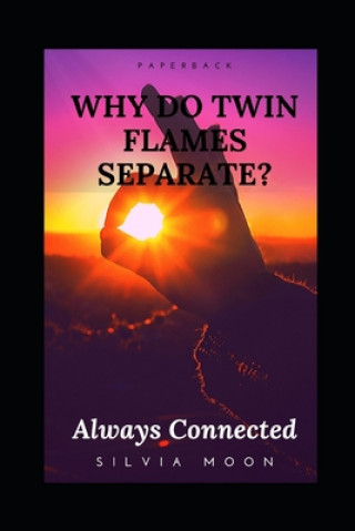 Könyv Why Do Twin Flames Separate?: Reasons For Twin Flame Separation Silvia Moon