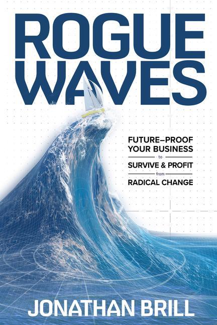 Könyv Rogue Waves: Future-Proof Your Business to Survive and Profit from Radical Change 