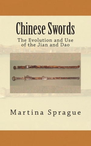 Könyv Chinese Swords: The Evolution and Use of the Jian and Dao Martina Sprague