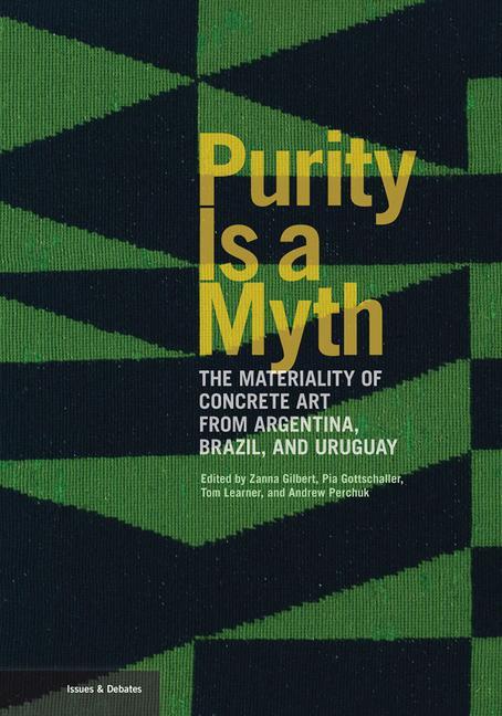 Kniha Purity is a Myth - The Materiality of Concrete Art  from Argentina, Brazil, and Uruguay Zanna Gilbert