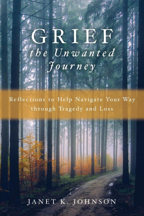 Knjiga Grief the Unwanted Journey Janet K. Johnson