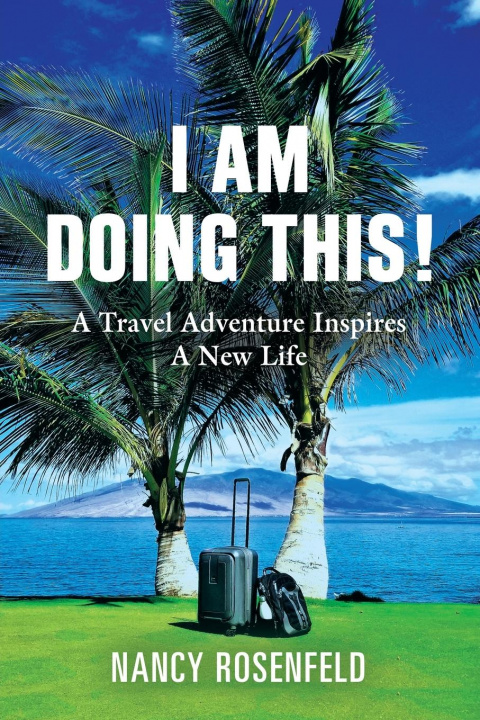 Buch I Am Doing This! A Travel Adventure Inspires A New Life Nancy Rosenfeld