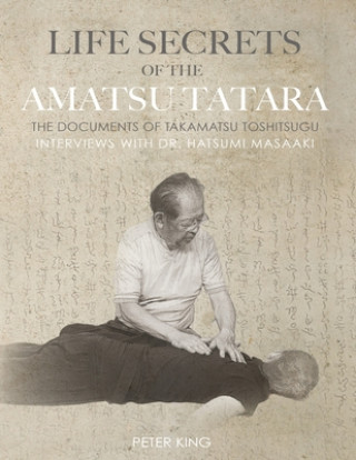 Książka Life Secrets of the Amatsu Tatara: The Documents of Takamatsu Toshitsugu, Interviews with Hatsumi Masaaki Hatsumi Masaaki