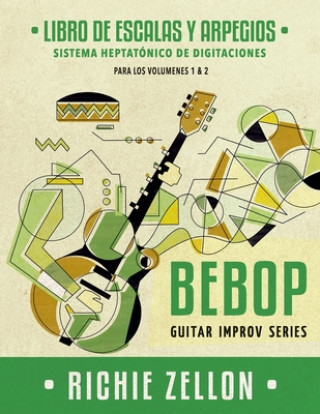 Βιβλίο Bebop Guitar Improv Series - Libro de Escalas Y Arpegios: Sistema Heptatónico de Digitaciones Richie Zellon