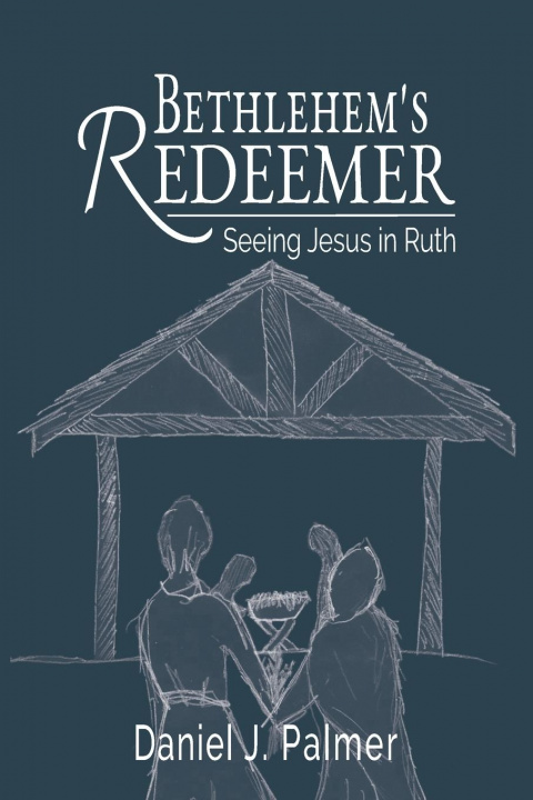 Knjiga Bethlehem's Redeemer Daniel J. Palmer
