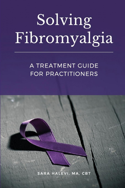 Könyv Solving Fibromyalgia - A Treatment Guide for Practitioners 