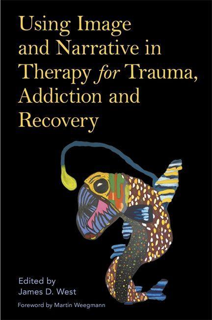 Könyv Using Image and Narrative in Therapy for Trauma, Addiction and Recovery JAMES D. WEST