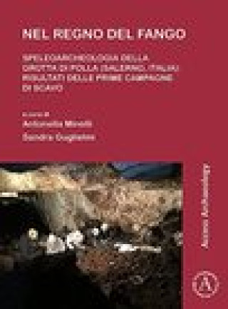 Kniha Nel regno del fango: speleoarcheologia della Grotta di Polla (Salerno, Italia) 