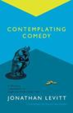 Knjiga Contemplating Comedy Jonathan Levitt