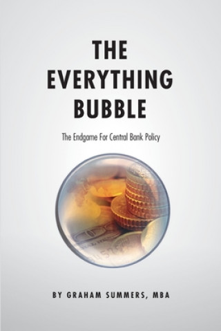 Kniha The Everything Bubble: The Endgame For Central Bank Policy Graham Summers Mba