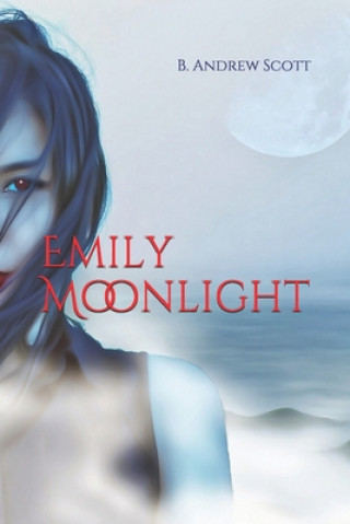 Knjiga Emily Moonlight B. Andrew Scott