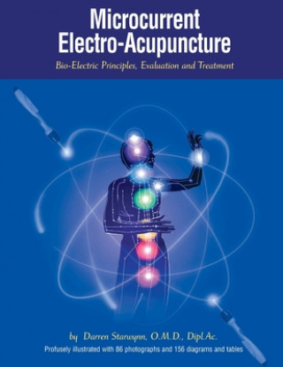 Kniha Microcurrent Electro-Acupuncture: Bio-Electric Principles, Evaluation and Treatment Darren Starwynn O. M. D.
